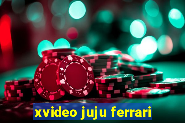 xvideo juju ferrari